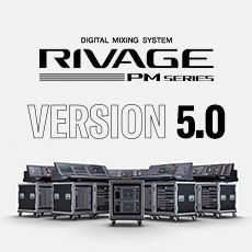 RIVAGE PM 数字调音台迎来V5.0版本固件更新，，，，新功效兼具无邪性和兼容性！
